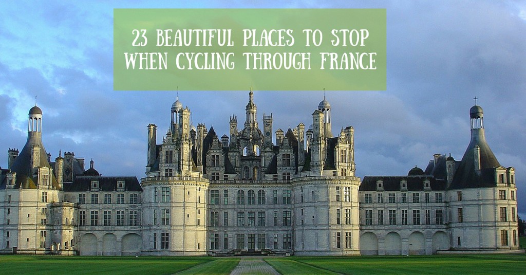 23 Beautiful Places to Stop When Cycling Through France