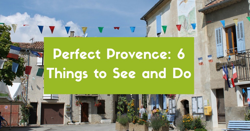 Perfect Provence- 6 Things to See and Do