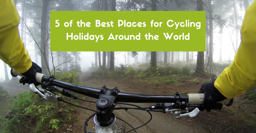 5 of the Best Places for Cycling Holidays Around the World